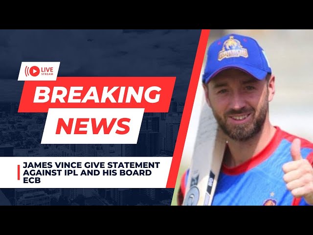 James Vince gives strict statement for ECB and BCCI | Statement against IPL and Good words for PSL