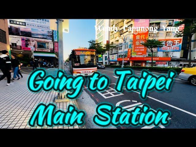 GOING TO TAIPEI MAIN STATION