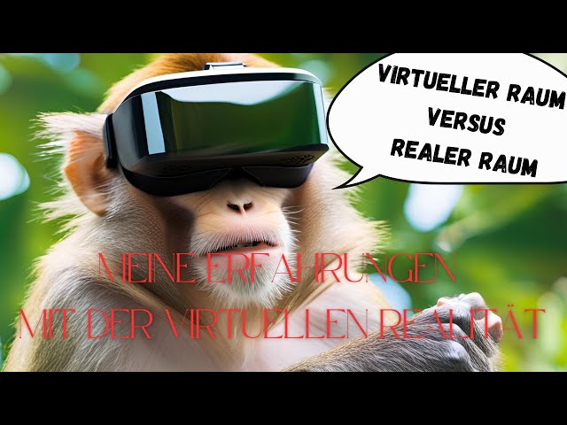 XR - Meine Erfahrungen: virtueller Raum versus realer Raum