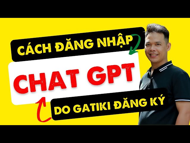 Hướng dẫn cách đăng nhập Chat GPT khi đăng ký tài khoản với GATIKI