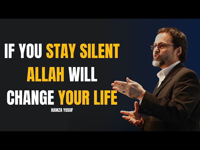 LEARN TO KEEP SILENT AND CHANGE YOUR LIFE - SILENCE IN ISLAM / SHEIKH HAMZA YUSUF