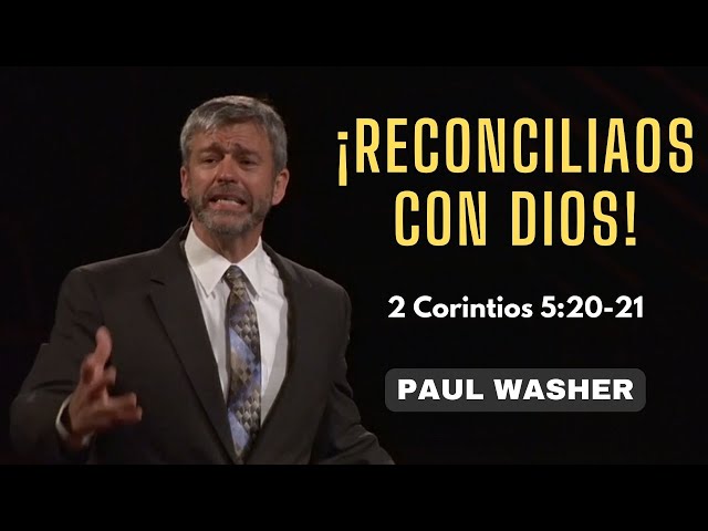 ¡Reconciliaos con Dios! (2 Corintios 5:20-21) | Paul Washer