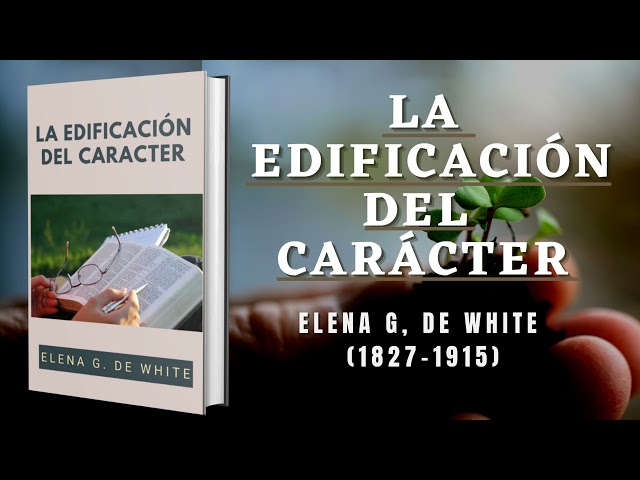 La Edificación Del Carácter - Elena G. de White / Audiolibro Cristiano Completo / "La Santificación"