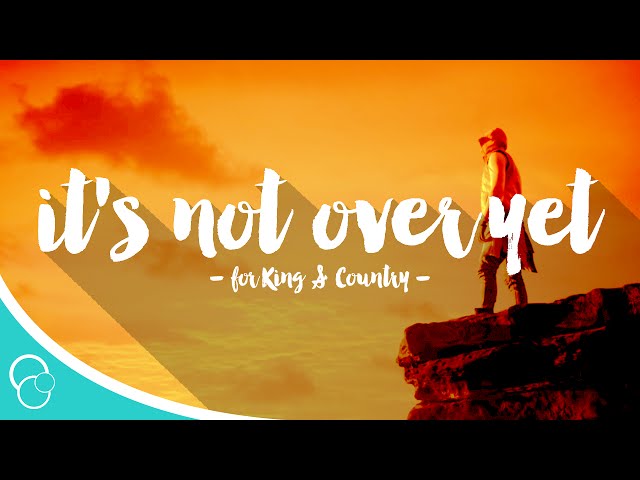 for King & Country - It's Not Over Yet (Lyric Video)