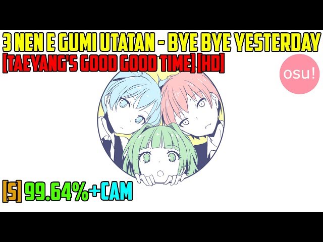 [osu!][Liveplay] 3 Nen E Gumi Utatan - Bye Bye YESTERDAY [Taeyang's Good Good Time] [5.46*] [HD]