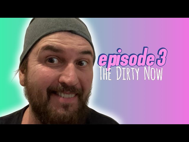 Episode 3: The Dirty Now - Journey of a Music Artist