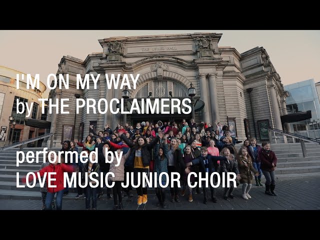 I'm On My Way by The Proclaimers performed by Love Music Junior Choir