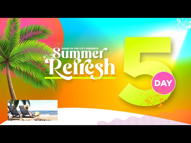 2023 Summer Refresh Fast - Day 5