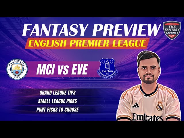 MCI vs EVE Dream11 Team | Manchester City vs Everton Dream11 Team | Fantasy Tips, Teams & Prediction