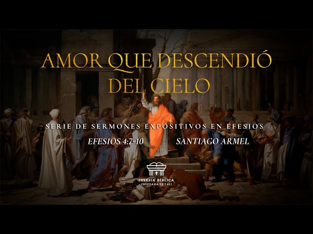 Amor que descendió del cielo | Efesios 4:7-10 | Santiago Armel