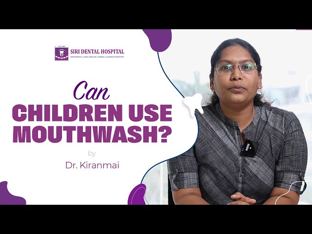 పిల్లలు మౌత్ వాష్ వాడచ్చా | Can children use mouthwash? | Siri Dental | Best Dental Hospital in Hyd