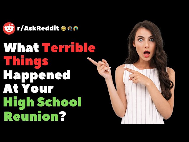 r/Askreddit What Terrible Things Happened At Your High School Reunion?