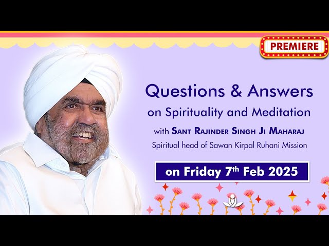 Q & A on Spirituality & Meditation with Sant Rajinder Singh Ji Maharaj - Feb 07, 2025