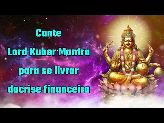 Cante o mantra do senhor kuber para se livrar da crise financeira