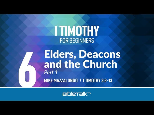 Elders, Deacons and the Church: Part 1 (I Timothy 3:8-13) – Mike Mazzalongo | BibleTalk.tv