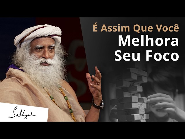 É Assim Que Você Melhora Seu Foco | Sadhguru Português