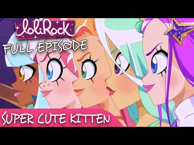 LoliRock : Season 2, Episode 4 - Super Cute Kitten 💖 FULL EPISODE! 💖