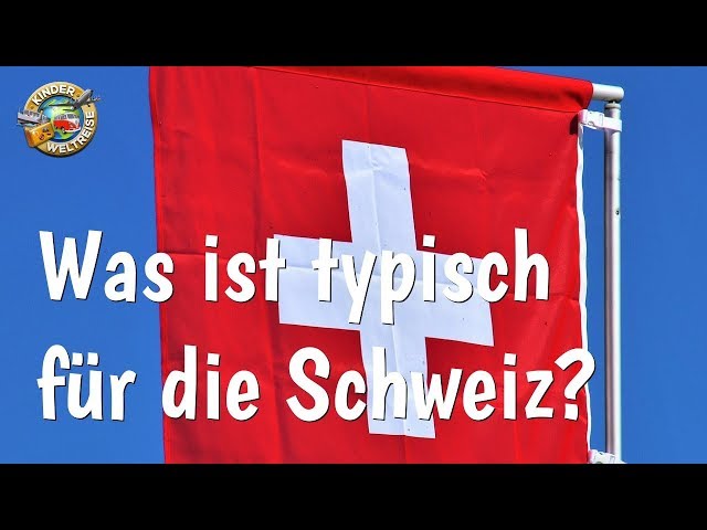 Was ist typisch für die Schweiz? Die Schweiz für Kinder erklärt! Was ist besonders an der Schweiz?