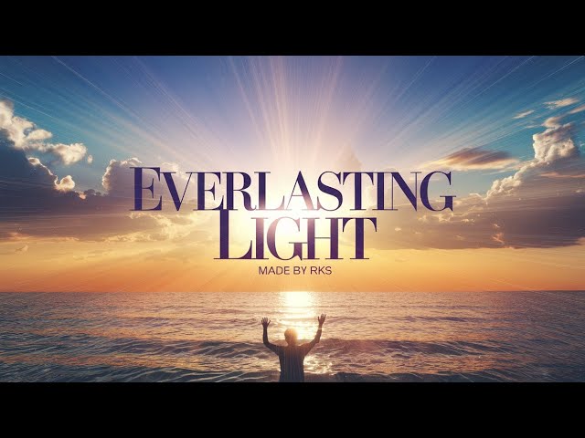 "Everlasting Light: A Powerful Worship Experience | Uplifting Song of Hope & Grace"