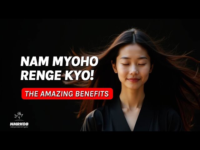 What Are The Amazing Benefits of Chanting Nam Myoho Renge Kyo