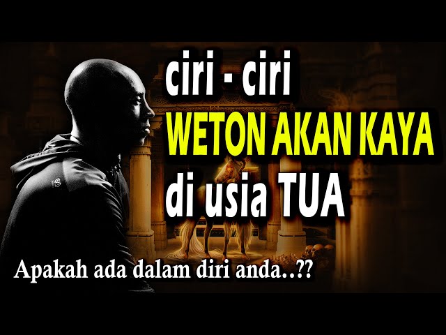 WETON KAYA DI USIA TUA JIKA MEMILIKI CIRI-CIRI ATAU TANDA SEPERTI INI