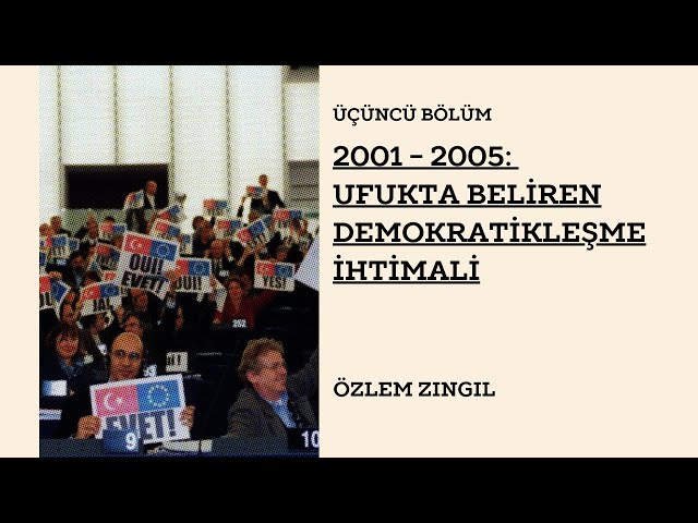 Bölüm 3 - 2001-2005: Ufukta Beliren Demokratikleşme İhtimali