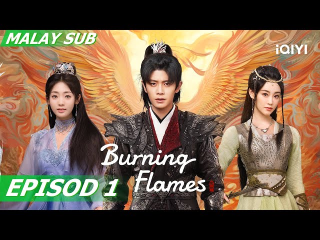 [BM SUB] Burning Flames 烈焰 EP1 | Allen Ren,Fair Xing | iQIYI Malaysia