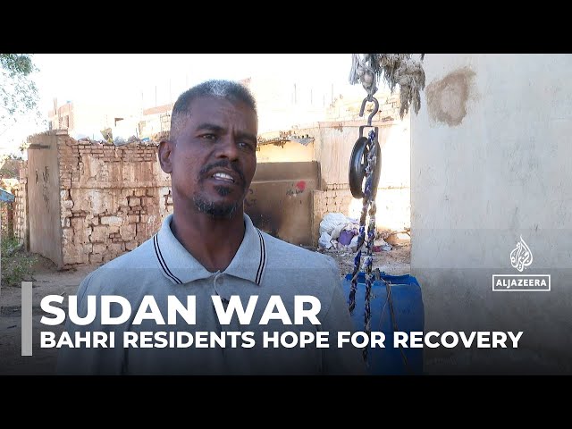 Sudan’s Bahri in ruins after Army-RSF battles; residents hope for recovery amid devastation