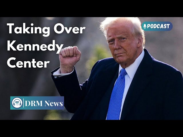 Trump’s Bold Plan to Take Over Kennedy Center Explained | DRM Podcast | AC1G