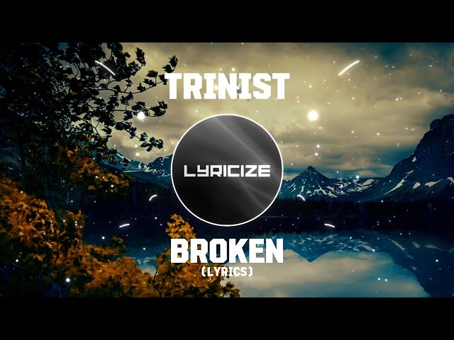 TRINIST - BROKEN (Lyrics)