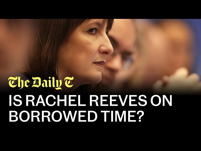 Is Rachel Reeves on borrowed time? | The Daily T