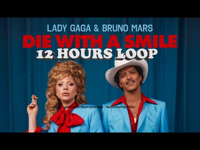 Lady Gaga, Bruno Mars - Die With a Smile (Official Music Video) 12 Hours Loop