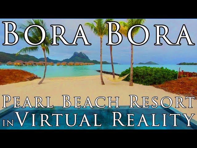 BORA BORA in VR - Pearl Beach Resort & Spa ~ Virtual Reality Tour ~ Royal Beach Villa 5.7K 360º