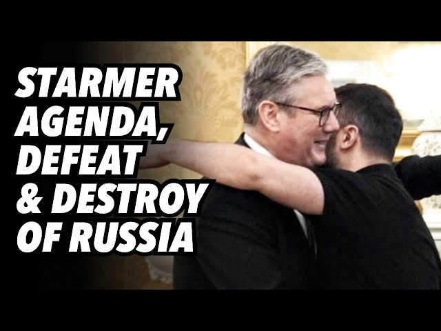 Starmer agenda, defeat and destroy RUSSIA. Part 2