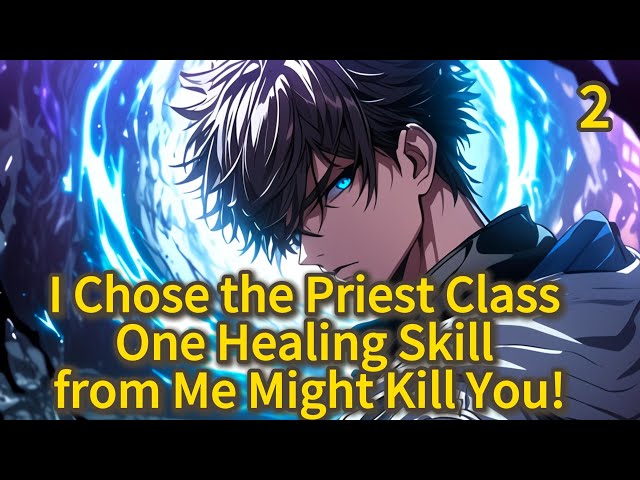 I Chose the Priest Class—One Healing Skill from Me Might Kill You!2- Manhwa Recap