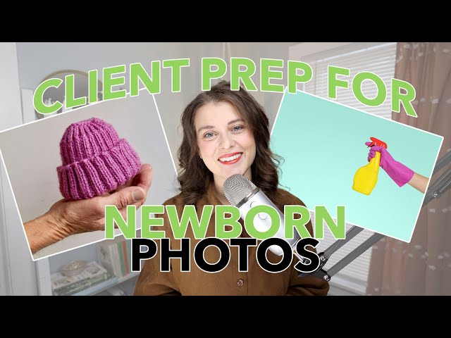 Simple Tips to Prepare Your Clients for Newborn Photos