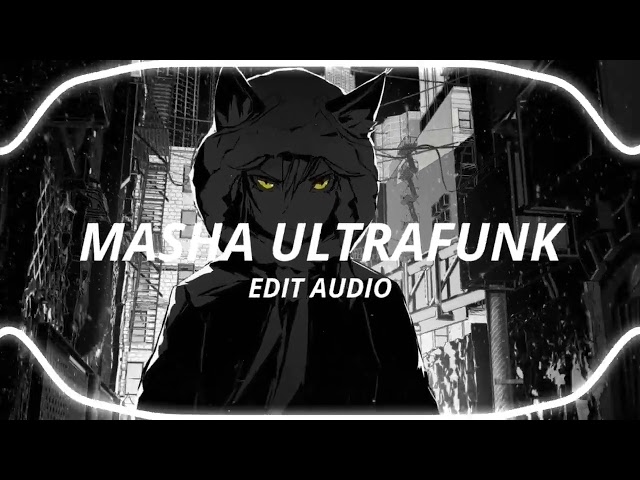 Masha Ultrafunk (edit audio)