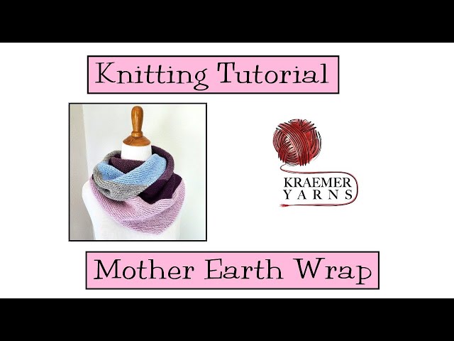 Knitting Tutorial - Mother Earth Wrap