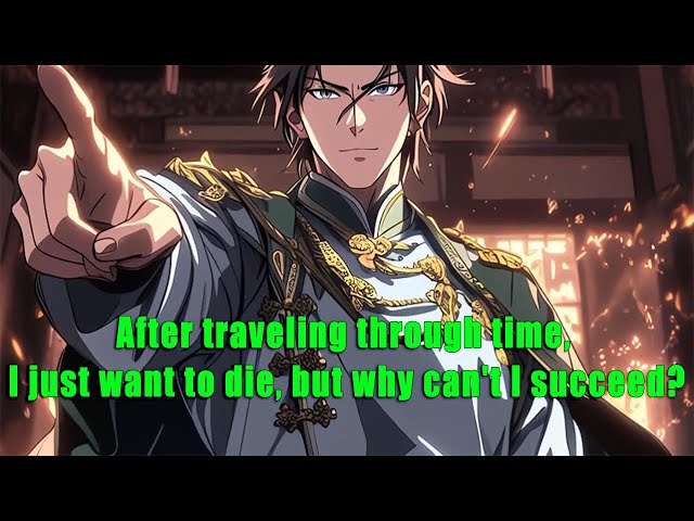 After traveling through time, I just want to die, but why can't I succeed?