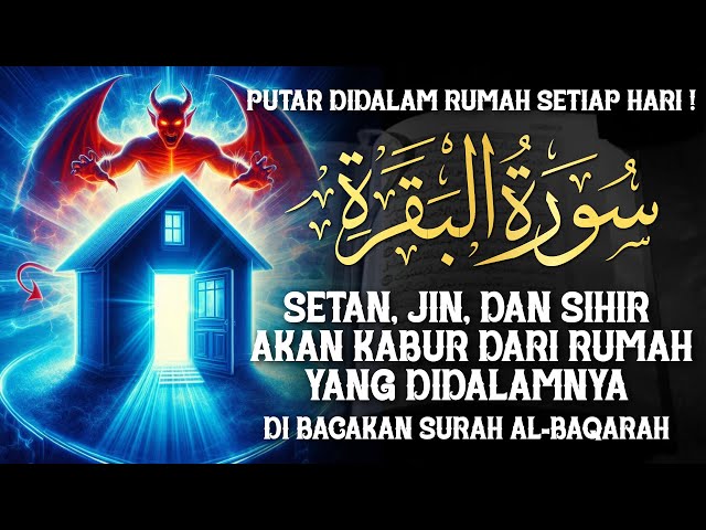 AL-BAQARAH FULL | PUTAR TIAP HARI ! MENGUSIR SET4N, JIN & SIHIR DIDALAM RUMAH DAN PAGAR DIRI !