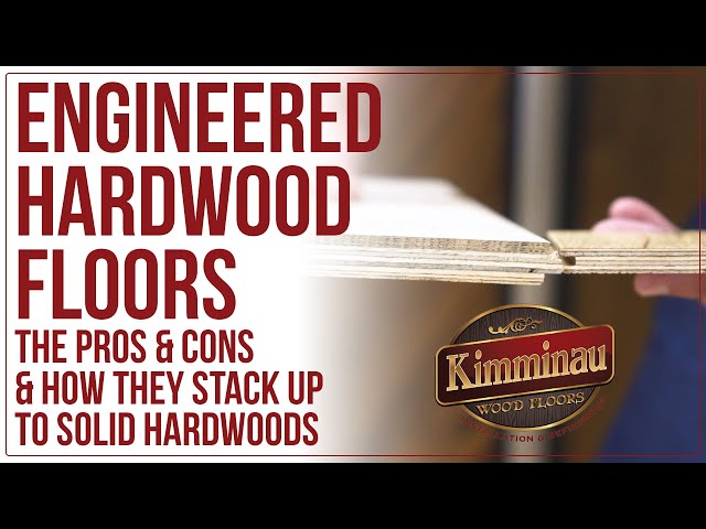 Engineered Hardwood Floors: Pros & Cons & Comparing them to Solid Hardwoods