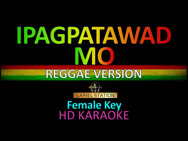 IPAGPATAWAD MO Reggae version Karaoke (Female Key)