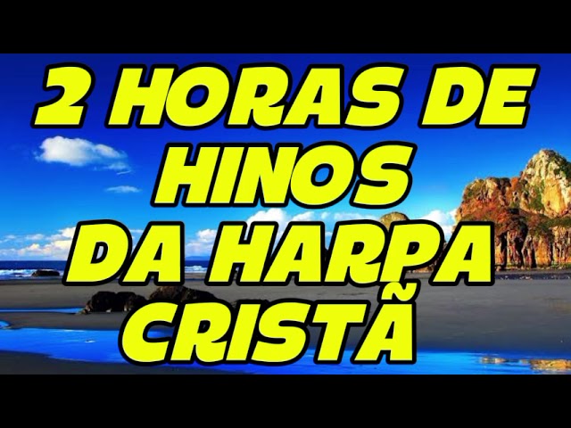 Harpa Cristã Completa | 2 Horas de Louvor e Adoração #HarpaCristã #HinosGospel #Louvores