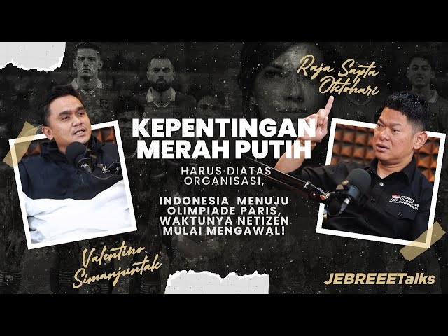 RAJA SAPTA OKTOHARI: KEPENTINGAN INDONESIA DIATAS ORGANISASI, MENUJU OLIMPIADE PARIS - JEBREEETALKS