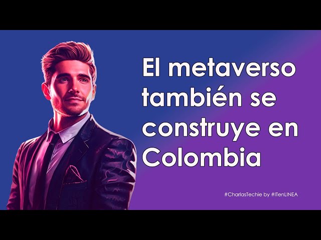 El metaverso también se construye en Colombia