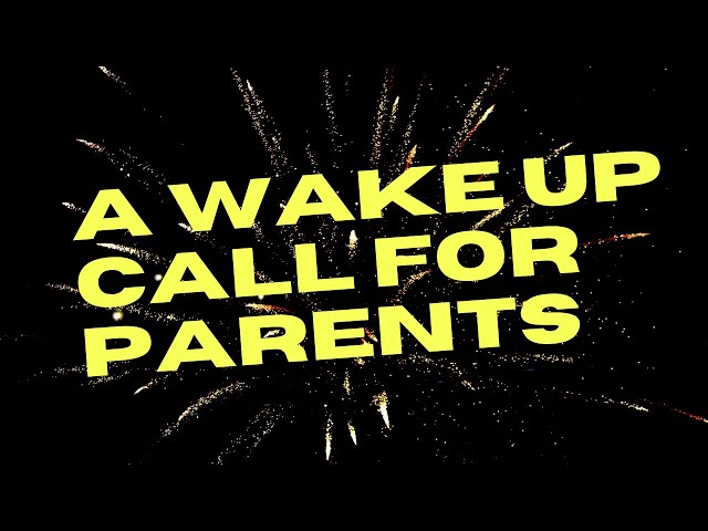 A WAKE UP CALL FOR PARENTS