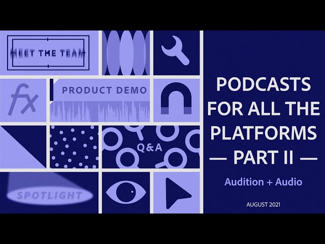 Audition: PODCASTS for ALL the PLATFORMS — Part II | Adobe Video Community Meet-up