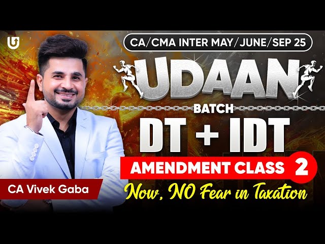 Tax Amendments Class-2 | DT & IDT | CA Inter May/Sep 2025 | UDDAN BATCH | CA Vivek Gaba#taxation