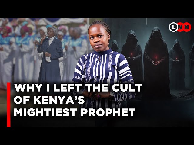 My life in the Cult of Kenya’s Prophet,separation from family,brainwash and manipulation | LNN