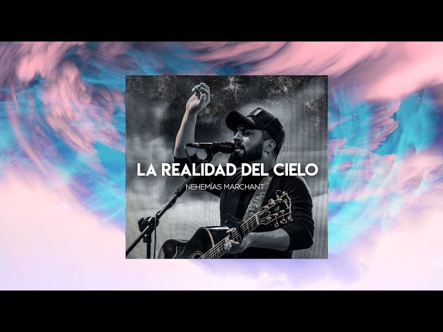 Nehemias Marchant - LA REALIDAD DEL CIELO (Lyrics)